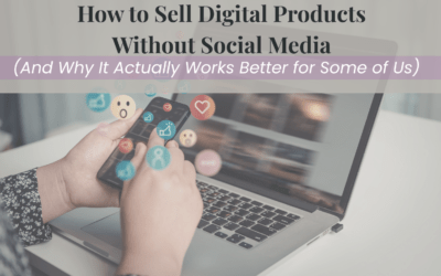 How to Sell Digital Products Without Social Media (And Why It Actually Works Better for Some of Us)