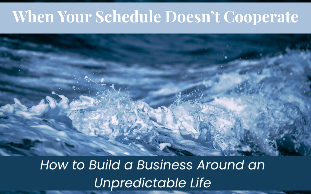 How to Build a Business Around an Unpredictable Life